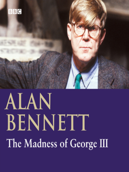 Title details for The Madness of George III by Alan Bennett - Wait list